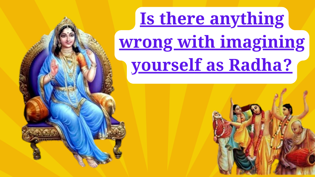 Is there anything wrong with imagining yourself as Radha?