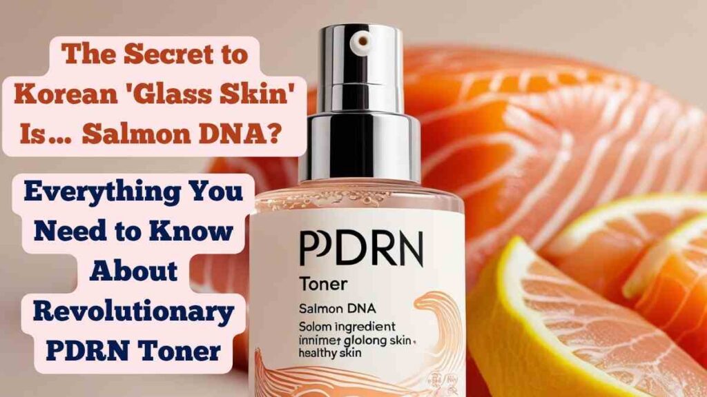The Secret to Korean 'Glass Skin' Is… Salmon DNA? Everything You Need to Know About Revolutionary PDRN Toner