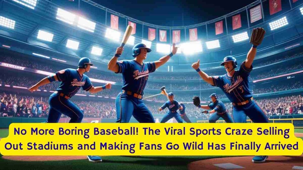 No More Boring Baseball! The Viral Sports Craze Selling Out Stadiums and Making Fans Go Wild Has Finally Arrived