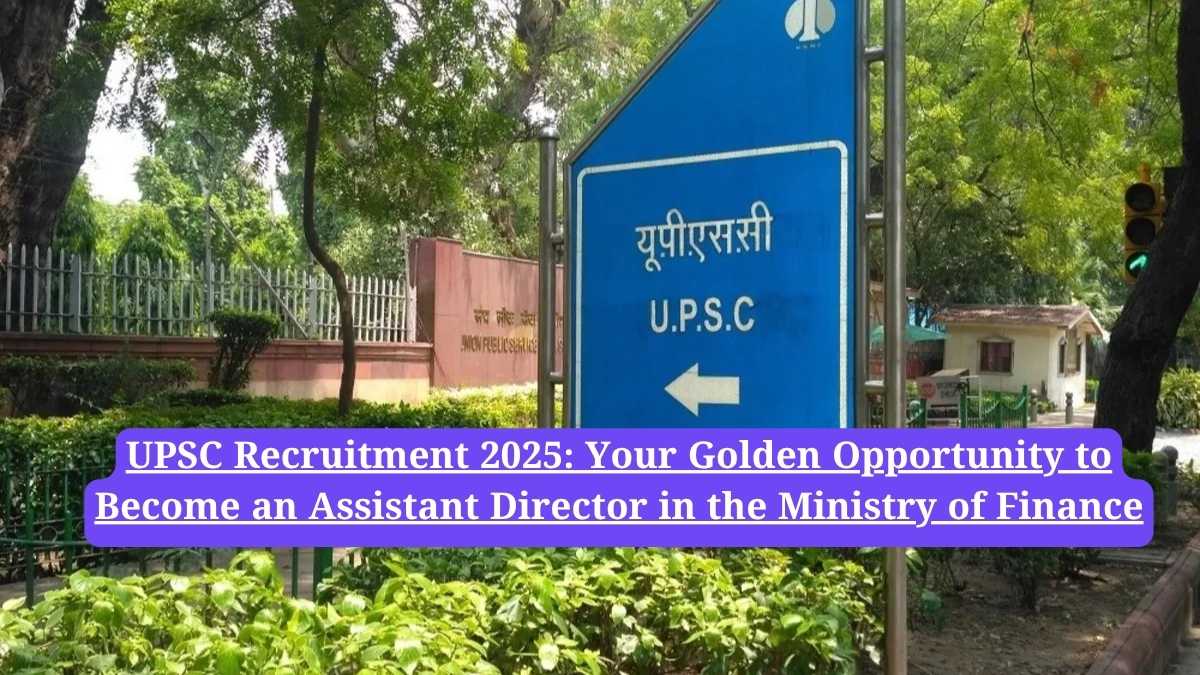 UPSC Recruitment 2025: Your Golden Opportunity to Become an Assistant Director in the Ministry of Finance