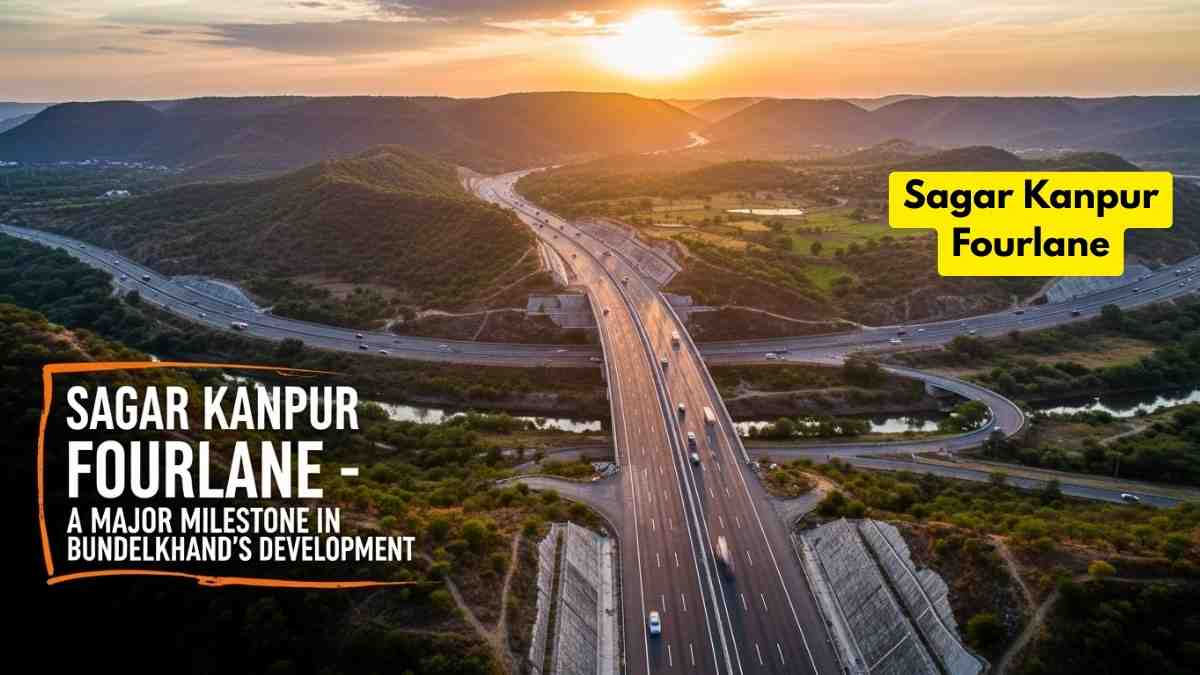Sagar Kanpur Fourlane: बुंदेलखंड के विकास में एक महत्वपूर्ण मील का पत्थर