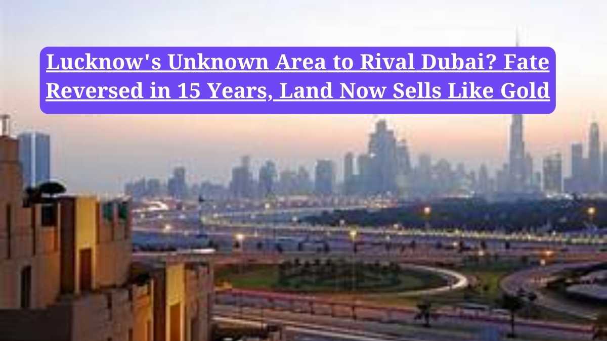 Lucknow Unknown Area to Rival Dubai? एक गुमनाम इलाके से भविष्य के आईटी हब तक का सफर