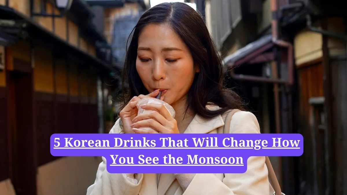 5 Korean Drinks That Will Change How You See the Monsoon