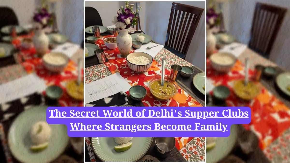 Beyond the Restaurant: The Secret World of Delhi's Supper Clubs Where Strangers Become Family
