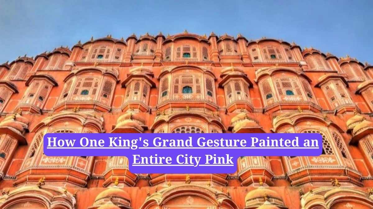 Jaipur, Pink City: How One King's Grand Gesture Painted an Entire City Pink