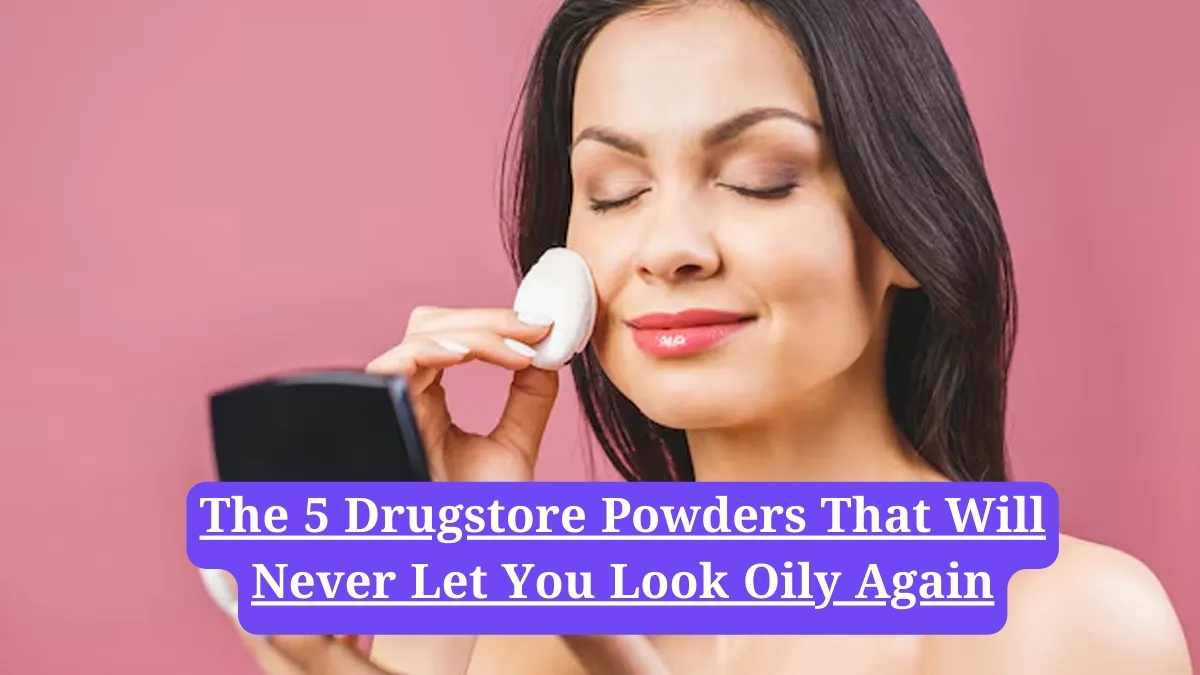 Best compact powder: The 5 Drugstore Powders That Will Never Let You Look Oily Again