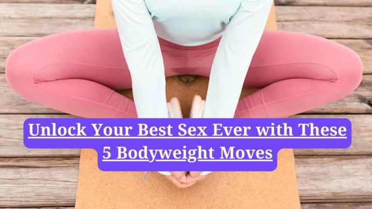Pelvic floor exercises: Unlock Your Best Sex Ever with These 5 Bodyweight Moves