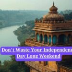 Travel destinations in India: Don't Waste Your Independence Day Long Weekend