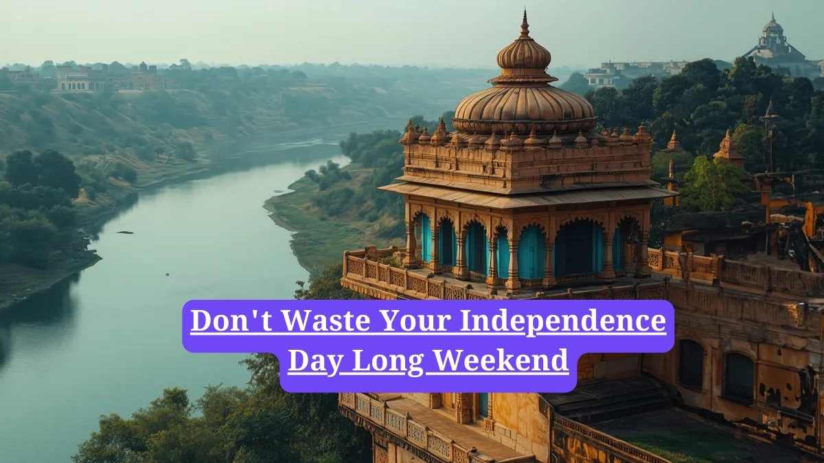 Travel destinations in India: Don't Waste Your Independence Day Long Weekend