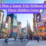 Japan travel guide 2025: Don't Plan a Japan Trip Without Seeing These Hidden Gems