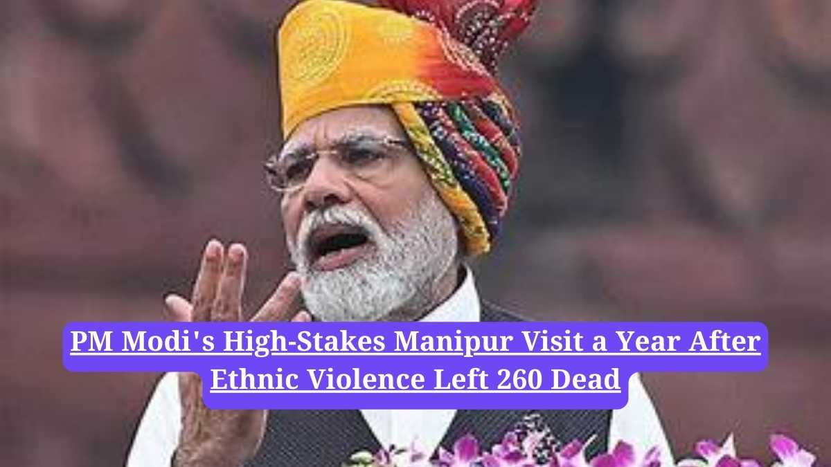 PM Modi Manipur Visit: PM Modi's High-Stakes Manipur Visit a Year After Ethnic Violence Left 260 Dead
