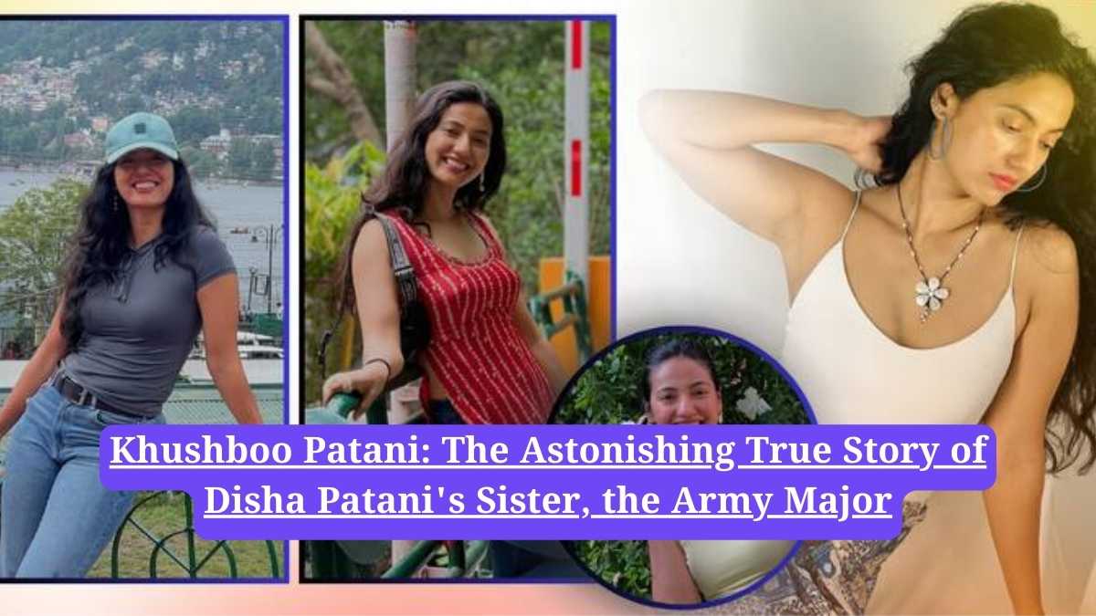 Khushboo Patani: The Astonishing True Story of Disha Patani's Sister, the Army Major