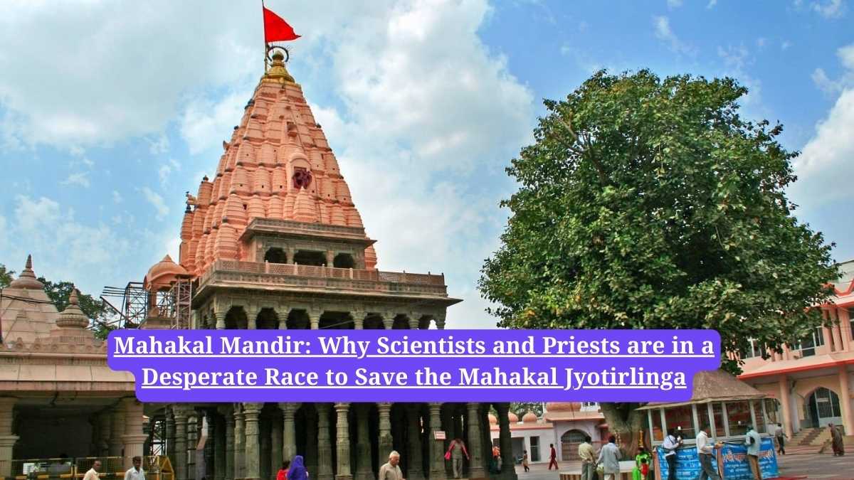 Mahakal Mandir: Why Scientists and Priests are in a Desperate Race to Save the Mahakal Jyotirlinga