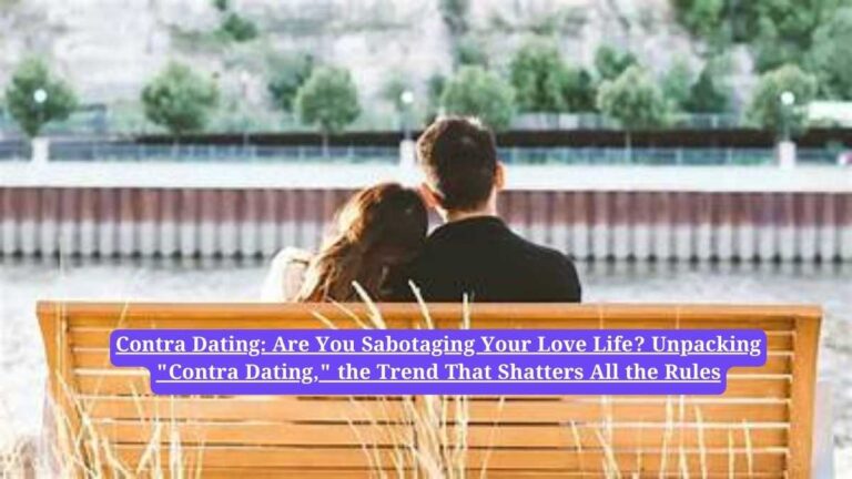 Contra Dating: Are You Sabotaging Your Love Life? Unpacking "Contra Dating," the Trend That Shatters All the Rules