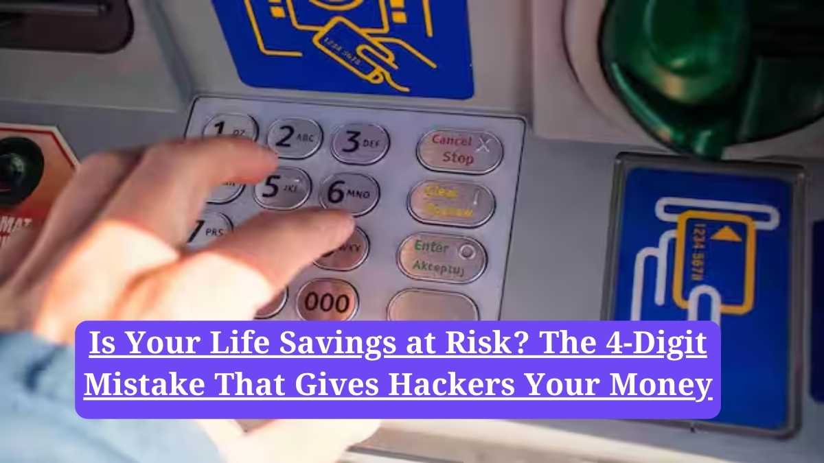 ATM PIN security: Is Your Life Savings at Risk? The 4-Digit Mistake That Gives Hackers Your Money
