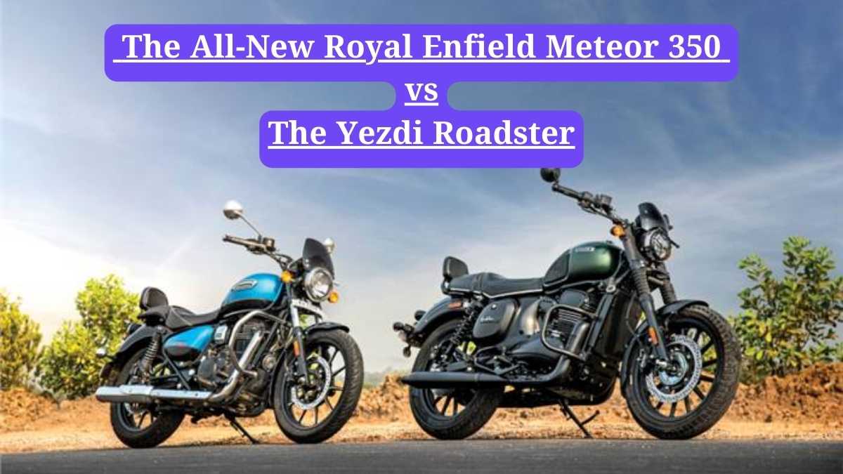 Royal Enfield Meteor 350 vs Yezdi Roadster: The Ultimate Cruiser Dilemma Choosing Between Royal Enfield and Yezdi
