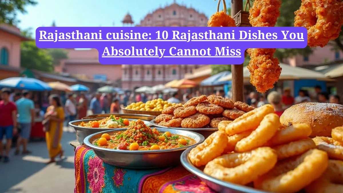 Rajasthani cuisine: 10 Rajasthani Dishes You Absolutely Cannot Miss