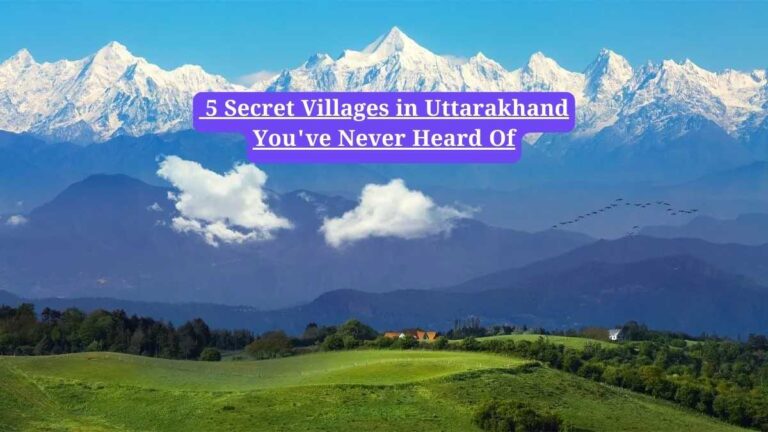 Uttarakhand: 5 Secret Villages in Uttarakhand You've Never Heard Of
