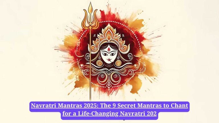 Navratri Mantras 2025: The 9 Secret Mantras to Chant for a Life-Changing Navratri 202