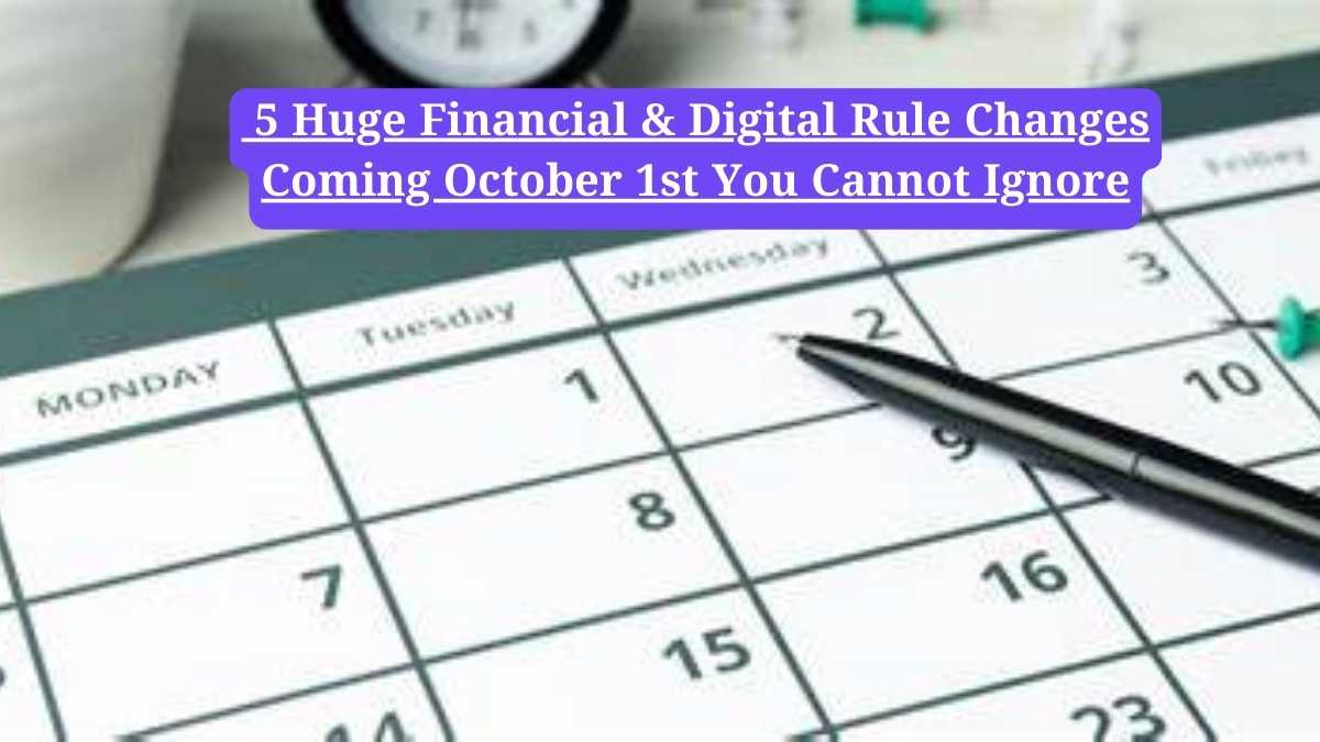 Rules change from October :  5 Huge Financial & Digital Rule Changes Coming October 1st You Cannot Ignore