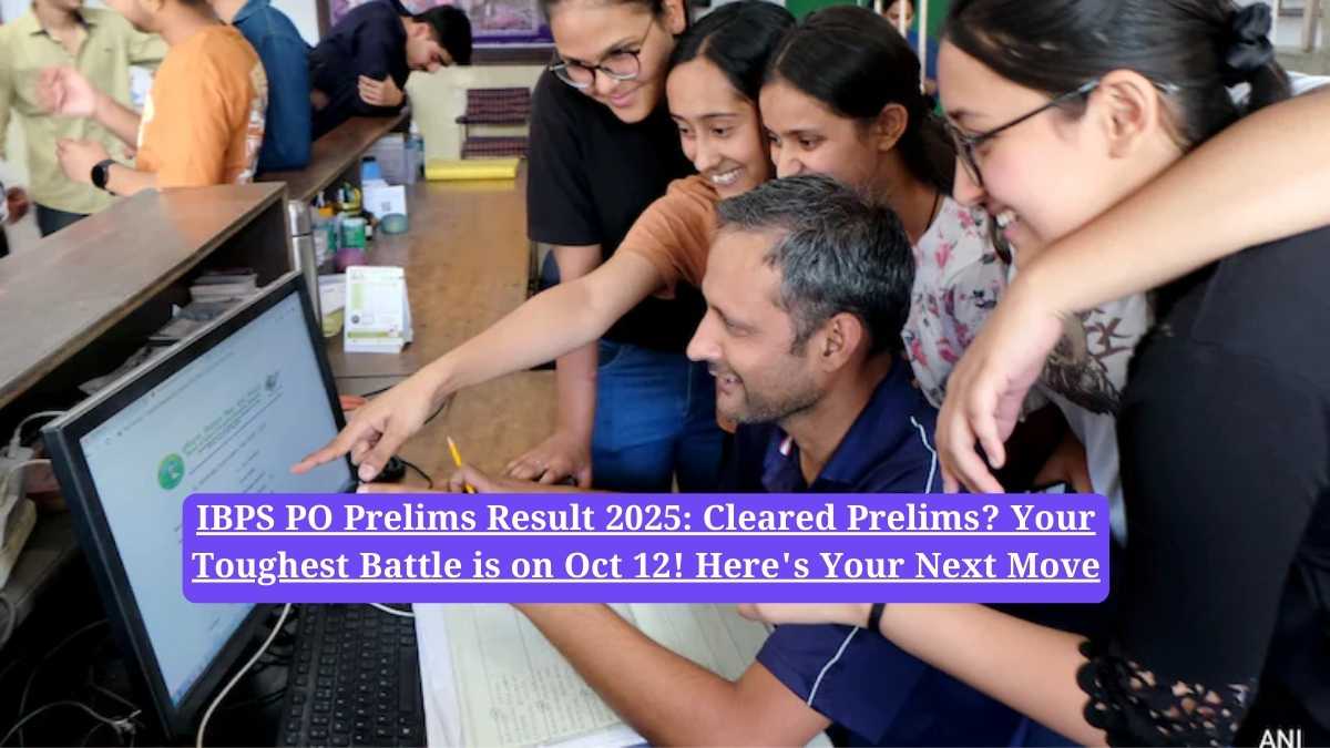 IBPS PO Prelims Result 2025: Cleared Prelims? Your Toughest Battle is on Oct 12! Here's Your Next Move