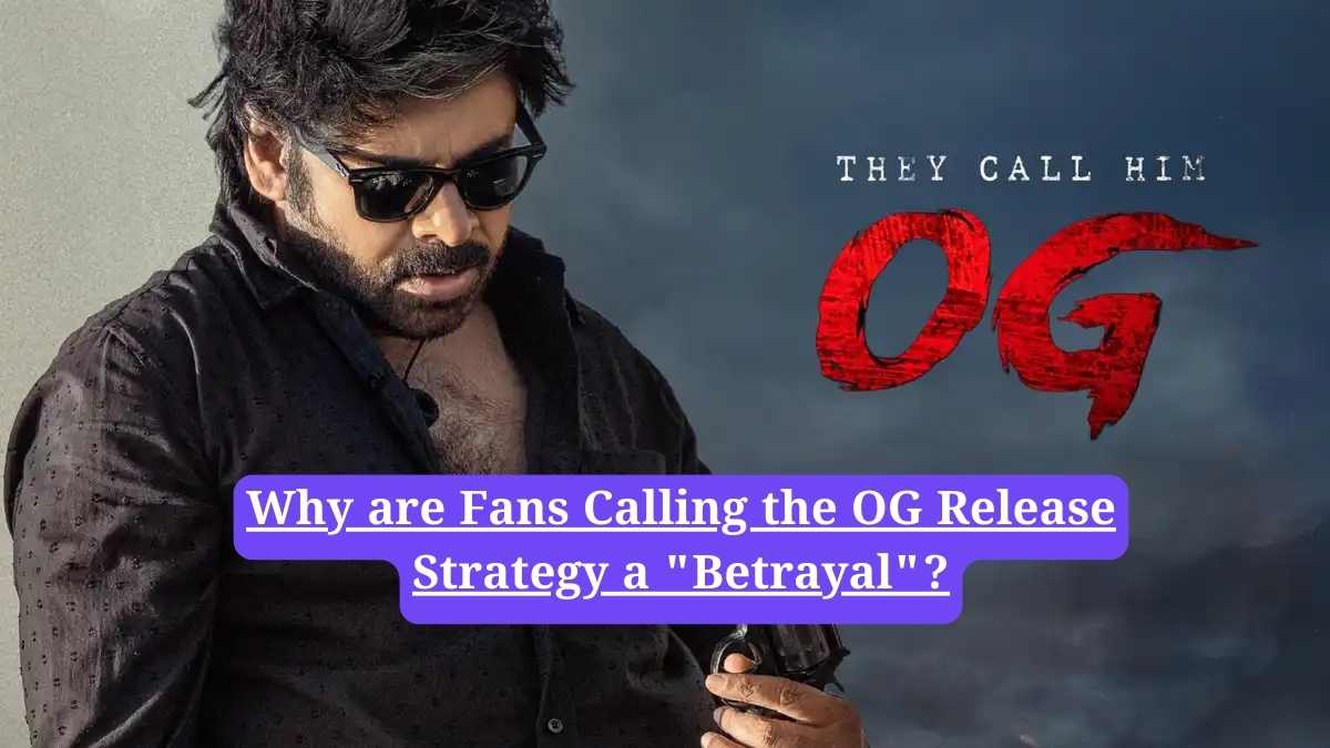 Pawan Kalyan OG movie: Why are Fans Calling the OG Release Strategy a "Betrayal"?