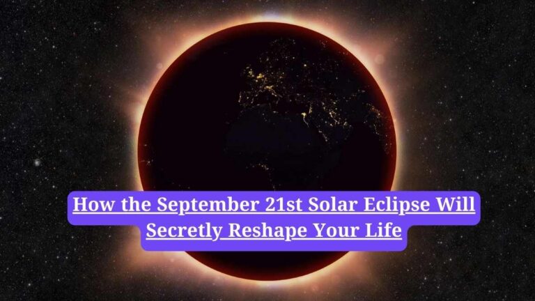 Solar Eclipse 2025: How the September 21st Solar Eclipse Will Secretly Reshape Your Life