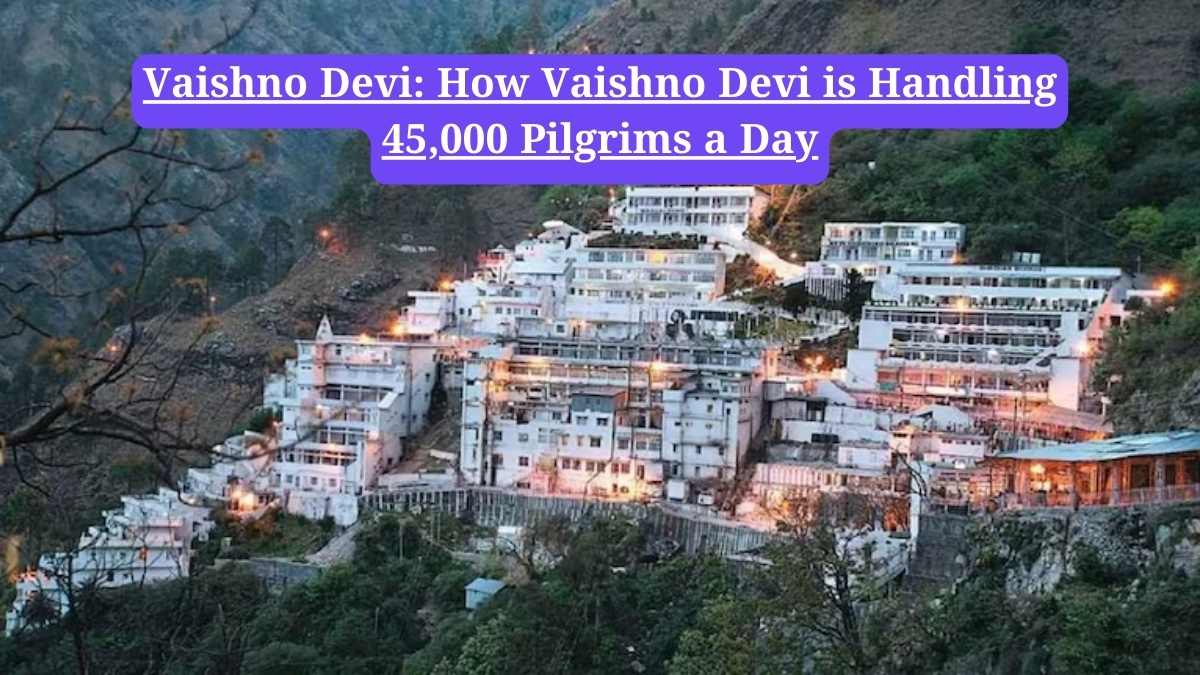Vaishno Devi: How Vaishno Devi is Handling 45,000 Pilgrims a Day