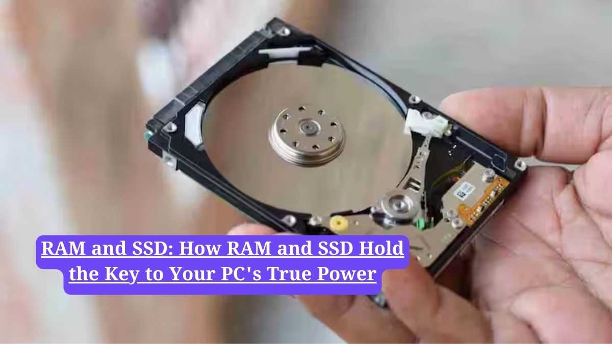 RAM and SSD: How RAM and SSD Hold the Key to Your PC's True Power