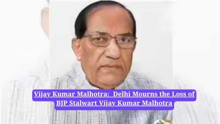 Vijay Kumar Malhotra: Delhi Mourns the Loss of BJP Stalwart Vijay Kumar Malhotra