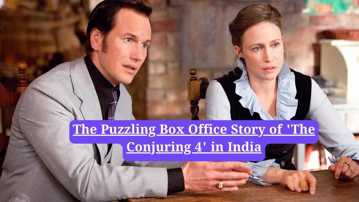 The Conjuring: The Puzzling Box Office Story of 'The Conjuring 4' in India