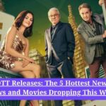 OTT Releases: The 5 Hottest New Shows and Movies Dropping This Week