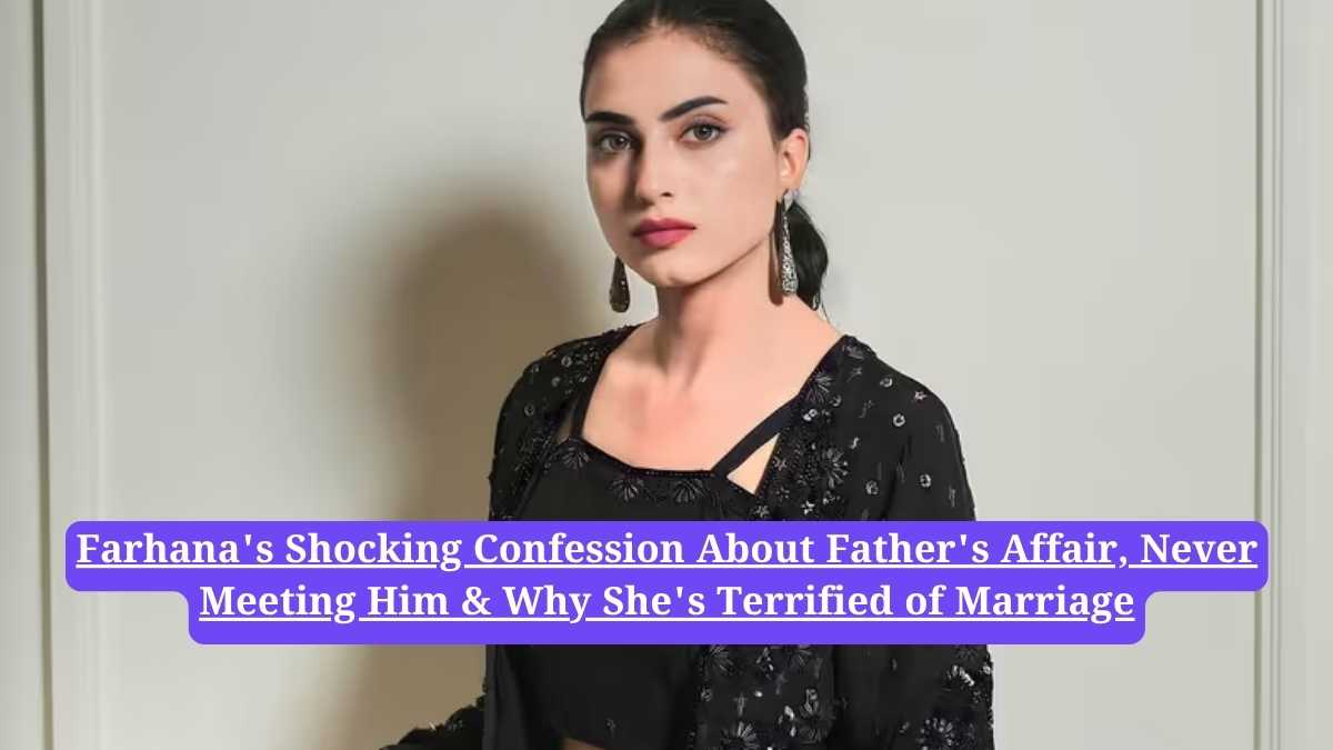 Bigg Boss 19: Farhana's Shocking Confession About Father's Affair, Never Meeting Him & Why She's Terrified of Marriage