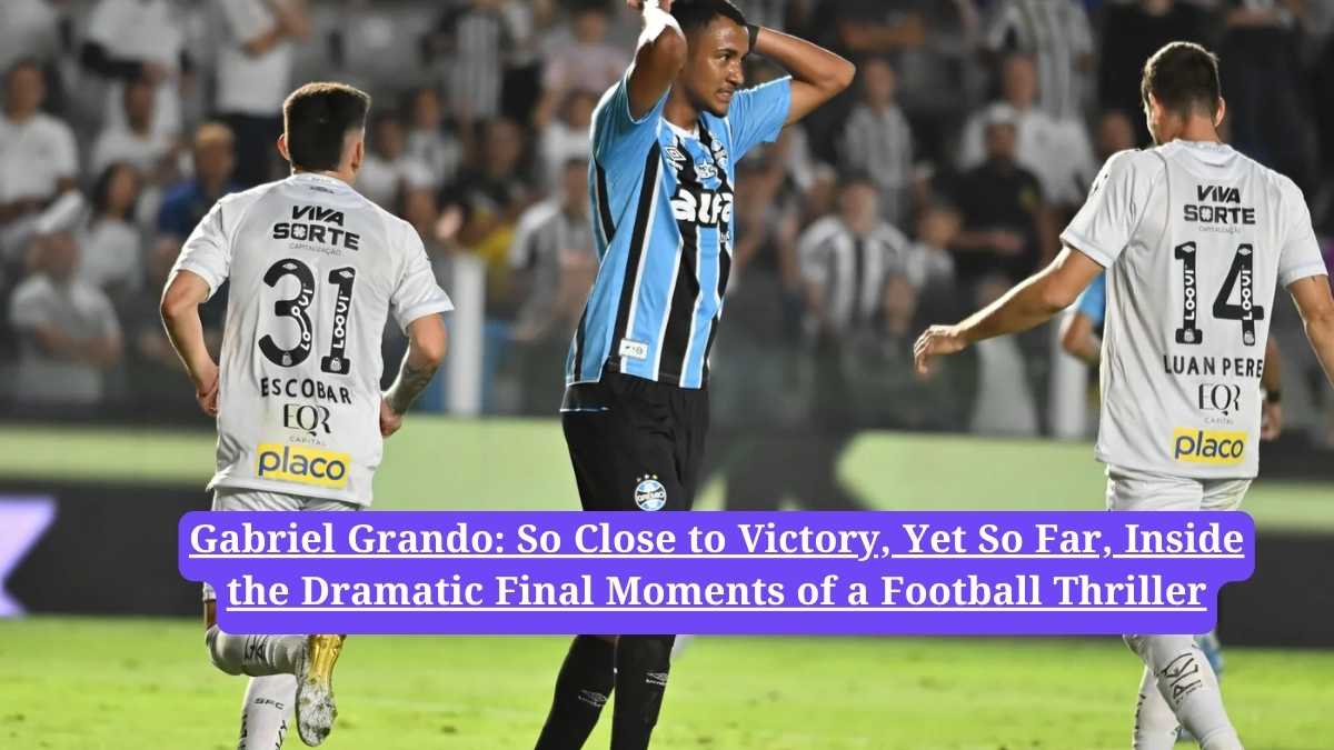 Gabriel Grando: So Close to Victory, Yet So Far, Inside the Dramatic Final Moments of a Football Thriller