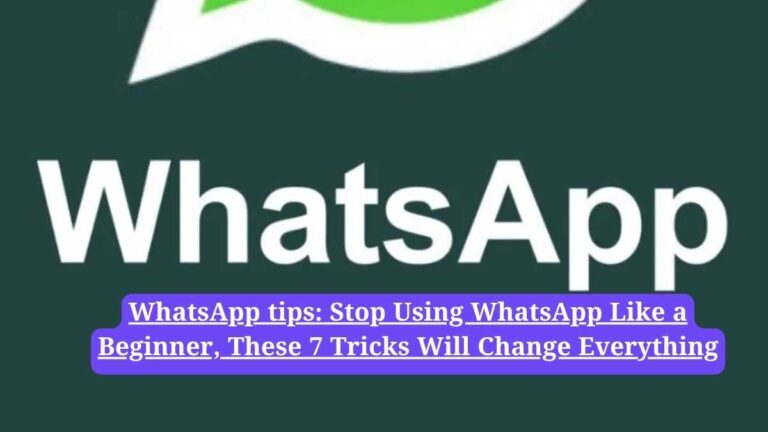WhatsApp tips: Stop Using WhatsApp Like a Beginner, These 7 Tricks Will Change Everything