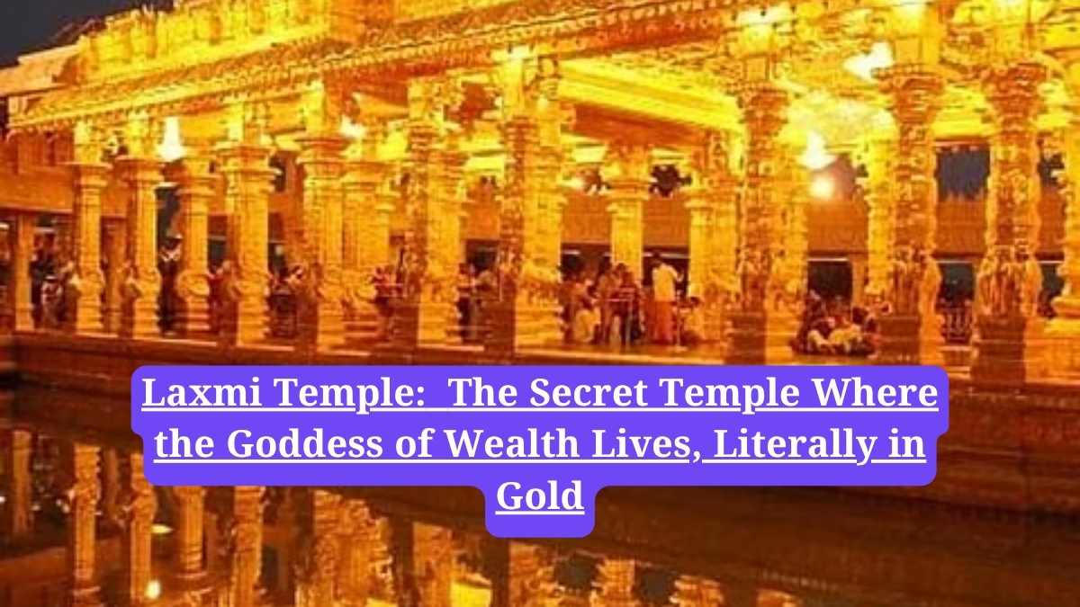 Laxmi Temple: The Secret Temple Where the Goddess of Wealth Lives, Literally in Gold
