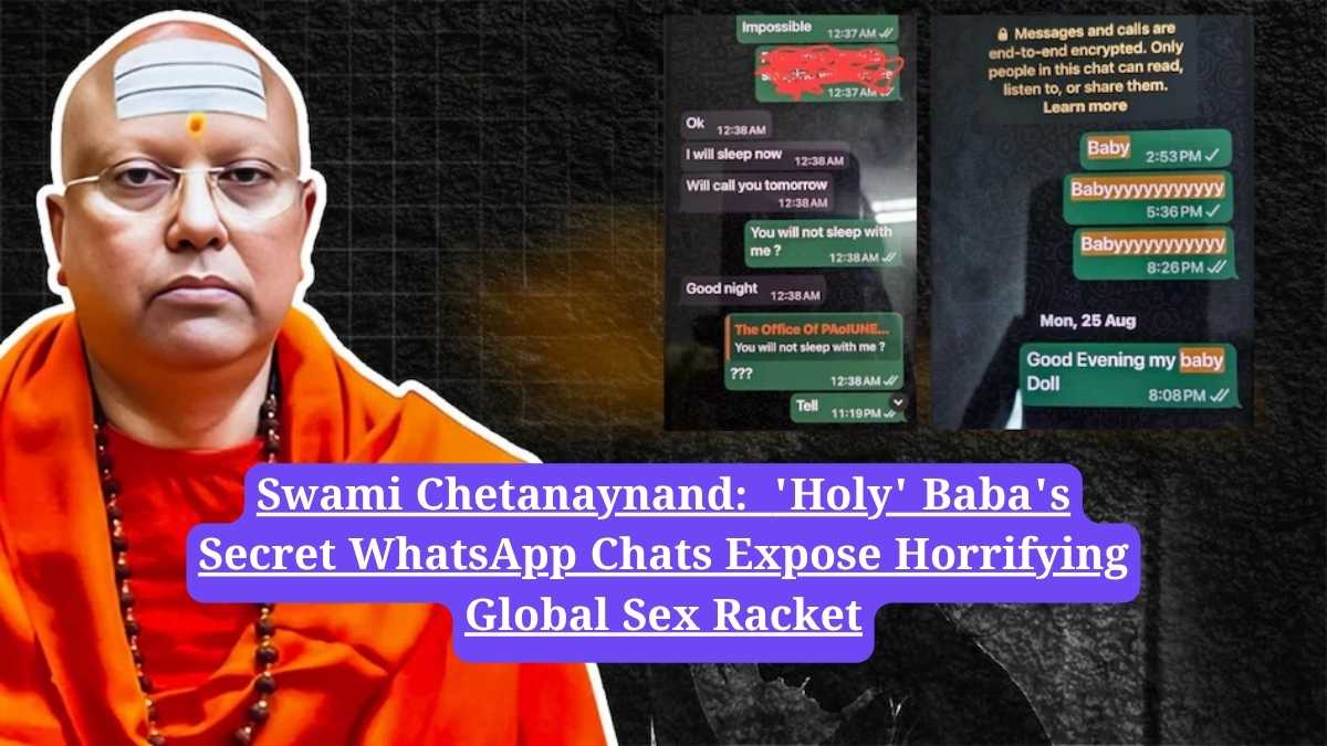 Swami Chetanaynand: 'Holy' Baba's Secret WhatsApp Chats Expose Horrifying Global Sex Racket